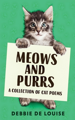 Meows and Purrs: A Collection Of Cat Poems - Debbie De Louise