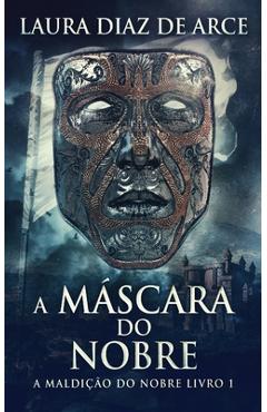 Coperta cărții 'A Máscara do Nobre - Laura Diaz De Arce'