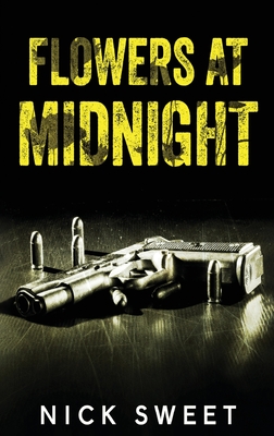 Flowers at Midnight: Politicians Behaving Badly - Nick Sweet