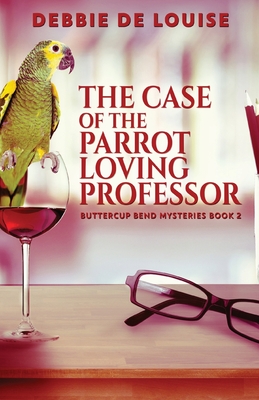 The Case of the Parrot Loving Professor - Debbie De Louise