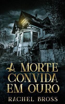 A morte convida em ouro - Rachel Bross