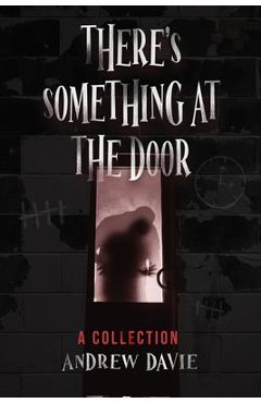 Coperta cărții 'There's Something At The Door: A Collection - Andrew Davie'
