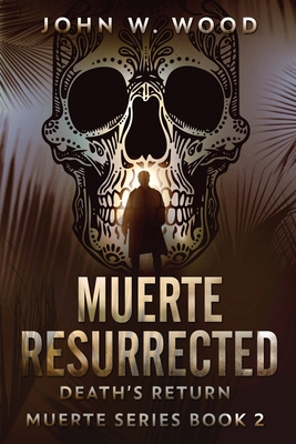 Muerte Resurrected: Death's Return - John W. Wood