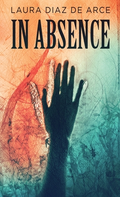 In Absence - Laura Diaz De Arce