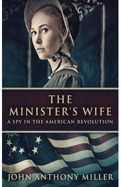 Coperta cărții 'The Minister's Wife: A Spy In The American Revolution - John Anthony Miller'