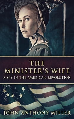 Coperta cărții 'The Minister's Wife: A Spy In The American Revolution - John Anthony Miller'