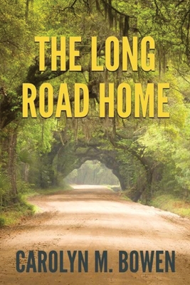 The Long Road Home: A Romantic Murder Mystery - Carolyn M. Bowen
