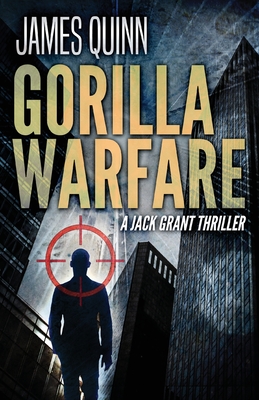 Gorilla Warfare: A Jack Grant Thriller - James Quinn