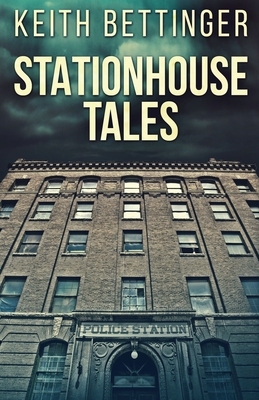 Stationhouse Tales - Keith Bettinger