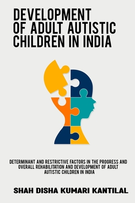 Determinant and restrictive factors in the progress and overall rehabilitation and development of adult autistic children in India - Shah Disha Kumari Kantilal