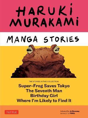 Haruki Murakami Manga Stories 1: Super-Frog Saves Tokyo, the Seventh Man, Birthday Girl, Where I'm Likely to Find It - Haruki Murakami