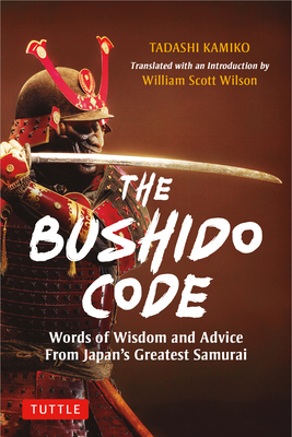 The Bushido Code: Words of Wisdom from Japan's Greatest Samurai - Tadashi Kamiko