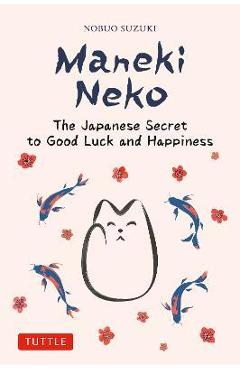 Poza produsului Maneki Neko: The Japanese Secret to Good Luck and Happiness - Nobuo Suzuki