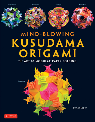 Mind-Blowing Kusudama Origami: The Art of Modular Paper Folding - Byriah Loper