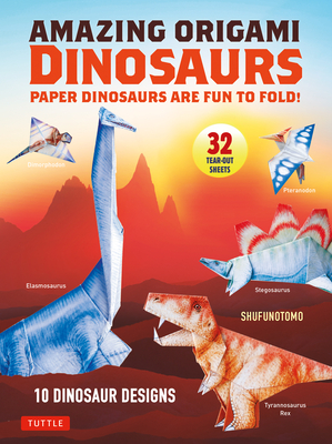 Amazing Origami Dinosaurs: Paper Dinosaurs Are Fun to Fold! (10 Dinosaur Models + 32 Tear-Out Sheets + 5 Bonus Projects) - Shufunotomo Co Ltd