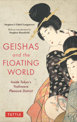 Geishas and the Floating World: Inside Tokyo's Yoshiwara Pleasure District - Stephen Longstreet
