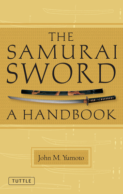 The Samurai Sword: A Handbook - John M. Yumoto