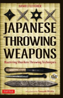 Japanese Throwing Weapons: Mastering Shuriken Throwing Techniques [Dvd Included] - Daniel Fletcher