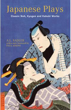 Poza produsului Japanese Plays: Classic Noh, Kyogen and Kabuki Works - A. L. Sadler