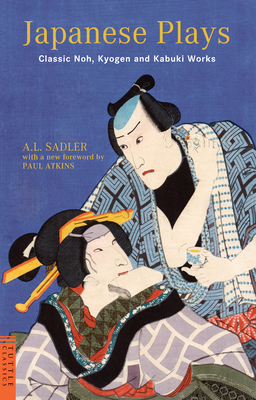 Japanese Plays: Classic Noh, Kyogen and Kabuki Works - A. L. Sadler