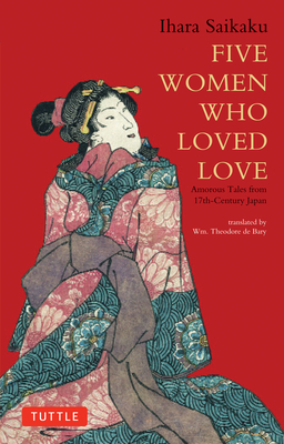 Five Women Who Loved Love: Amorous Tales from 17th-Century Japan - Ihara Saikaku