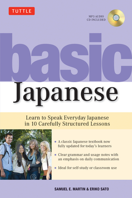 Basic Japanese: Learn to Speak Everyday Japanese in 10 Carefully Structured Lessons (MP3 Audio CD Included) [With CD (Audio)] - Samuel E. Martin