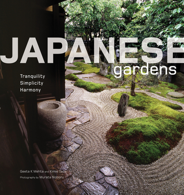 Japanese Gardens: Tranquility, Simplicity, Harmony - Geeta Mehta