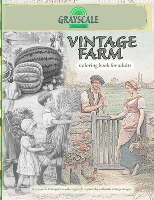 VINTAGE FARM Coloring Book For Adults. A Grayscale Vintage farm coloring book inspired by authentic vintage images: Coloring Book Art Therapy, Farm Co - Grayscale Melodies