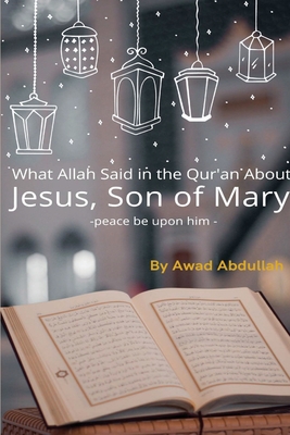 What Allah Said in the Quran about Jesus, Son of Mary - Awad Abdullah