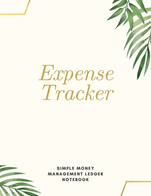 Expense Tracker Simple Money Management Ledger Notebook: Budget Planner Optimal Format (8,5 x 11) Ledger Journal Logbook - Adil Daisy
