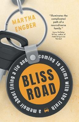 Bliss Road: A memoir about living a lie and coming to terms with the truth - Martha Engber