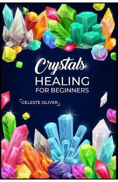 Coperta cărții 'Crystals Healing for Beginners: Discovering the Power of Crystals. A Beginner's Guide to Crystal Healing (2023 Crash'