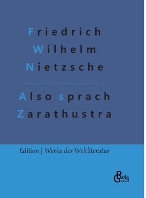 Also sprach Zarathustra: Ein Buch für Alle und Keinen - Redaktion Gröls-verlag