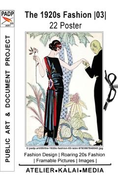 Poza produsului The 1920s Fashion 03 22 Poster: Fashion Design Roaring 20s Fashion Framable Pictures Images (c) padp.art/05/the-1920s-fashion-03-isbn-9783987840043.jp - Images &. Art Atelier-kalai-media