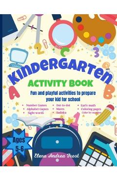 Poza produsului Kindergarten Activity Book: Awesome Kids Activity Workbook for kids ages 5 to 6 with Brain-Bending Challenges Kindergarten Workbook with Early Rea - Elena Frost