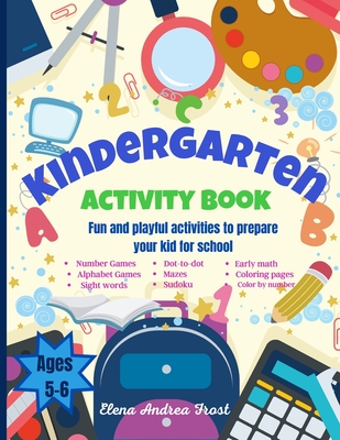 Kindergarten Activity Book: Awesome Kids Activity Workbook for kids ages 5 to 6 with Brain-Bending Challenges Kindergarten Workbook with Early Rea - Elena Frost