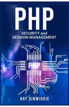 Coperta cărții 'PHP Security and Session Management: Managing Sessions and Ensuring PHP Security (2022 Guide for Beginners) - Ray'