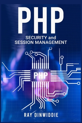 Coperta cărții 'PHP Security and Session Management: Managing Sessions and Ensuring PHP Security (2022 Guide for Beginners) - Ray'