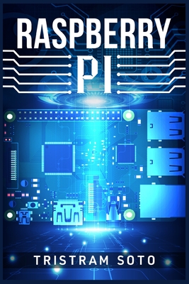 Raspberry Pi: The Absolute Beginner's Guide to Raspberry Pi. Convert Your Computer Into a Phone, Build an Arcade Machine, and More! - Tristram Soto