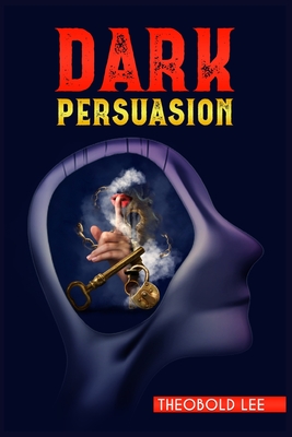 Coperta cărții 'DАrk PЕrsuАsion: Ultimate Guide on Persuasion, Manipulation, and Body Language Skills. Learn How to Mastering NLP'