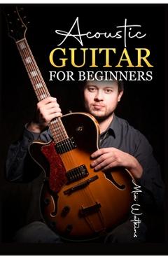 Coperta cărții 'Acoustic Guitar for Beginners: The Complete Idiot's Guide to Acoustic Guitar, Covering Everything There Is to Know'