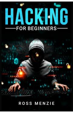 Coperta cărții 'Hacking for Beginners: Comprehensive Guide on Hacking Websites, Smartphones, Wireless Networks, Conducting Social'