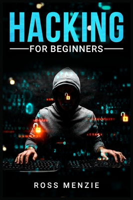 Coperta cărții 'Hacking for Beginners: Comprehensive Guide on Hacking Websites, Smartphones, Wireless Networks, Conducting Social'