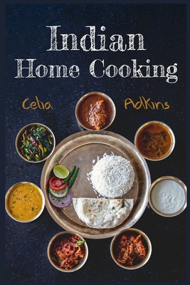 Indian Cookbook For Beginners: Prepare Over 100 Tasty, Traditional And Innovative Indian Recipes To Spice Up Your Meals With This Comprehensive Cookb - Celia Adkins