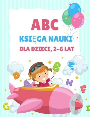 ABC Książka do nauki dla dzieci 2-6 lat: Kolorowanka dla przedszkolaków i dzieci w wieku 3-5 lat, nauka pisania dla dzieci, kolorowanka z al - Education Colouring