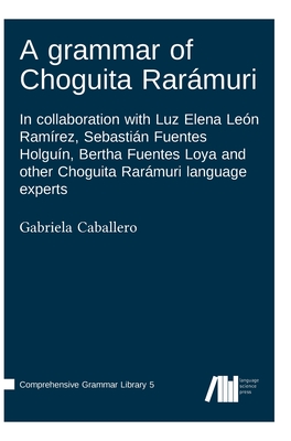 A grammar of Choguita Rarámuri - Gabriela Caballero