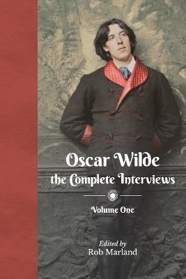 Oscar Wilde - The Complete Interviews - Volume One - Rob Marland