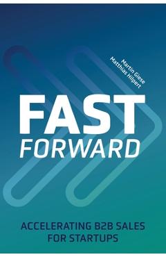Coperta cărții 'Fast Forward: Accelerating B2B Sales for Startups - Matthias Hilpert'