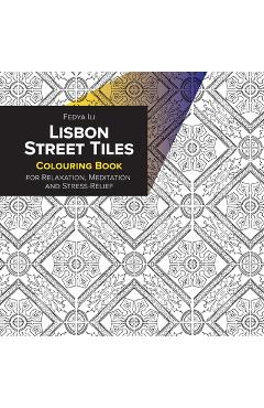 Poza produsului Lisbon Street Tiles Coloring Book for Relaxation, Meditation and Stress-Relief - Fedya Ili