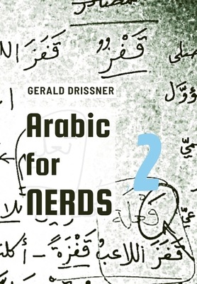 Arabic for Nerds 2: A Grammar Compendium - 450 Questions about Arabic Grammar - Gerald Drissner